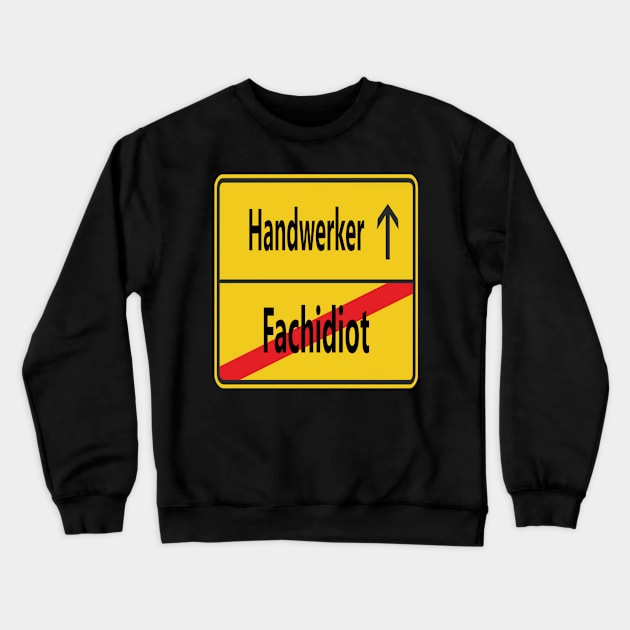 Fachidiot? Handwerker! Crewneck Sweatshirt by NT85